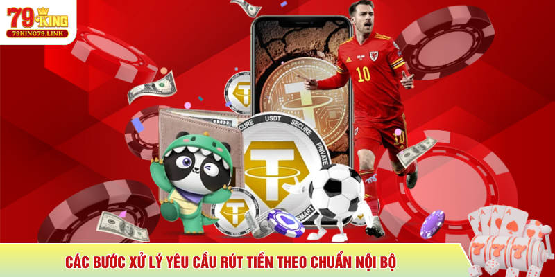 Rút tiền 79King 2 Các bước xử lý yêu cầu rút tiền theo chuẩn nội bộ
