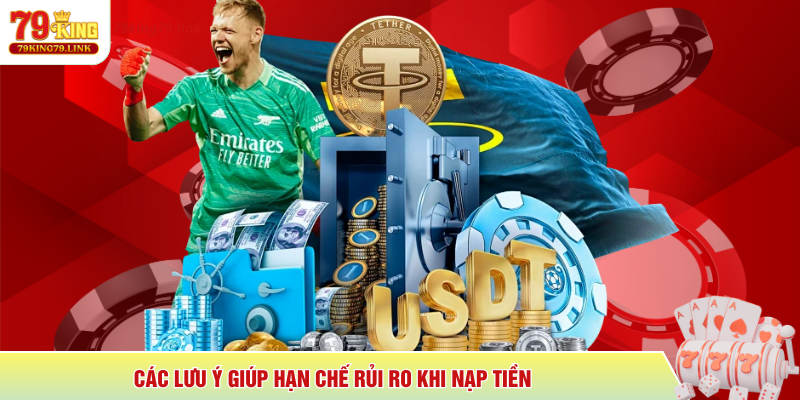 Nạp Tiền 79King 3 Các lưu ý giúp hạn chế rủi ro khi nạp tiền