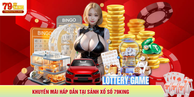 Khuyến mãi hấp dẫn tại sảnh xổ số 79King