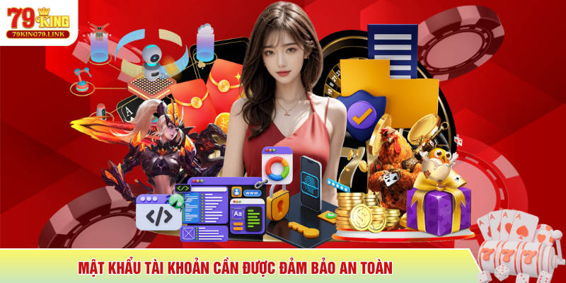 Mật khẩu tài khoản cần được đảm bảo an toàn