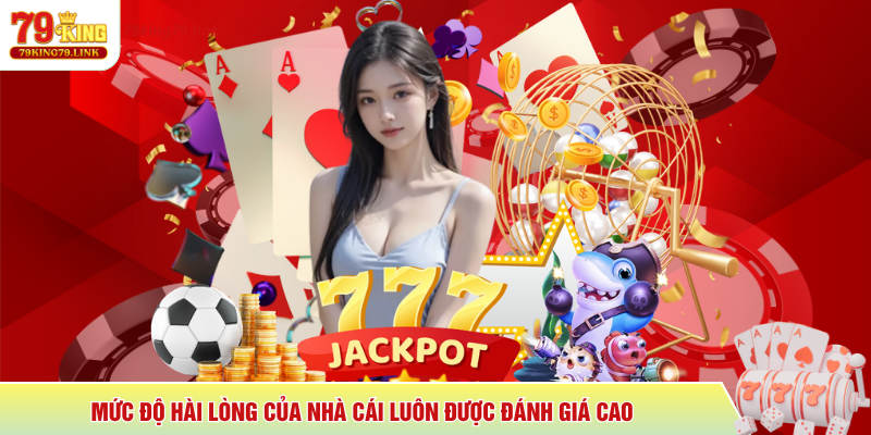 Mức độ hài lòng của nhà cái luôn được đánh giá cao