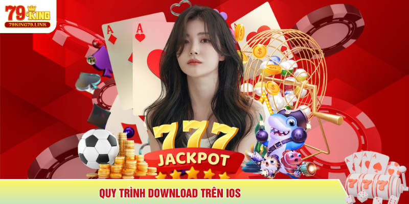 Tải App 79king 2 Quy trình download trên IOS