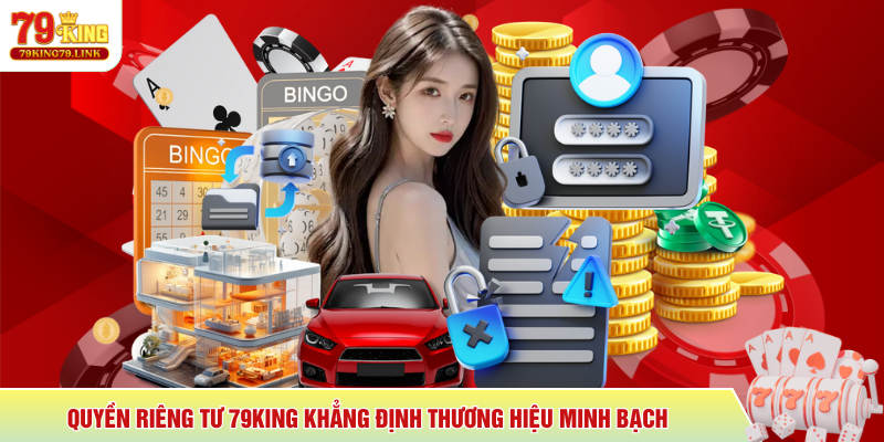 Quyền Riêng Tư 79KING 1 Quyền riêng tư 79KING khẳng định thương hiệu minh bạch