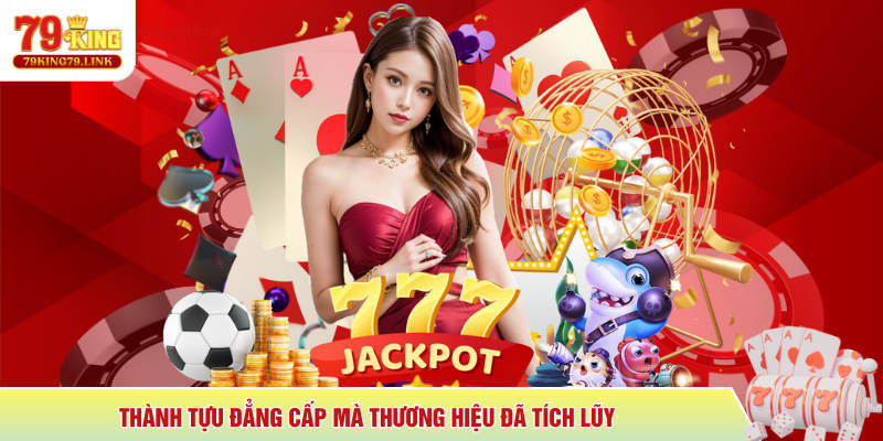 79King 3 Thành tựu đẳng cấp mà thương hiệu đã tích lũy