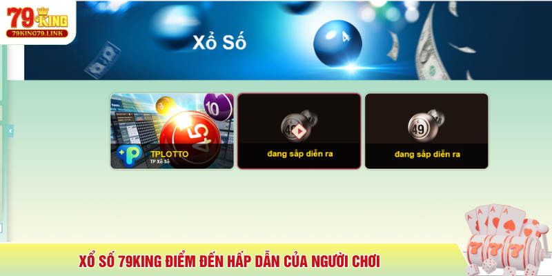 Xổ số 79King điểm đến hấp dẫn của người chơi
